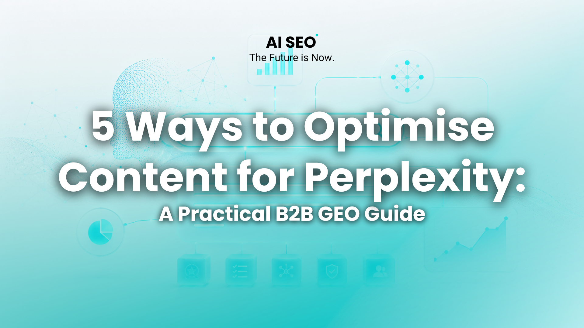 5 Ways to Optimise Content for Perplexity - A Practical B2B GEO Guide
