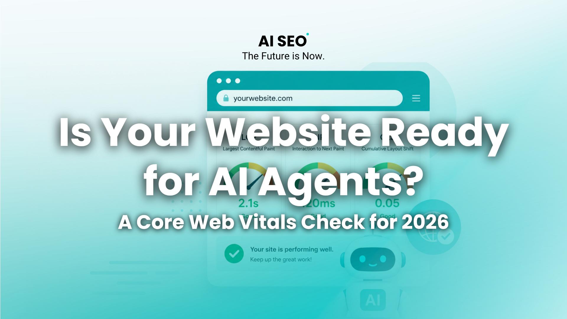 Is Your Website Ready for AI Agents A Core Web Vitals Check for 2026