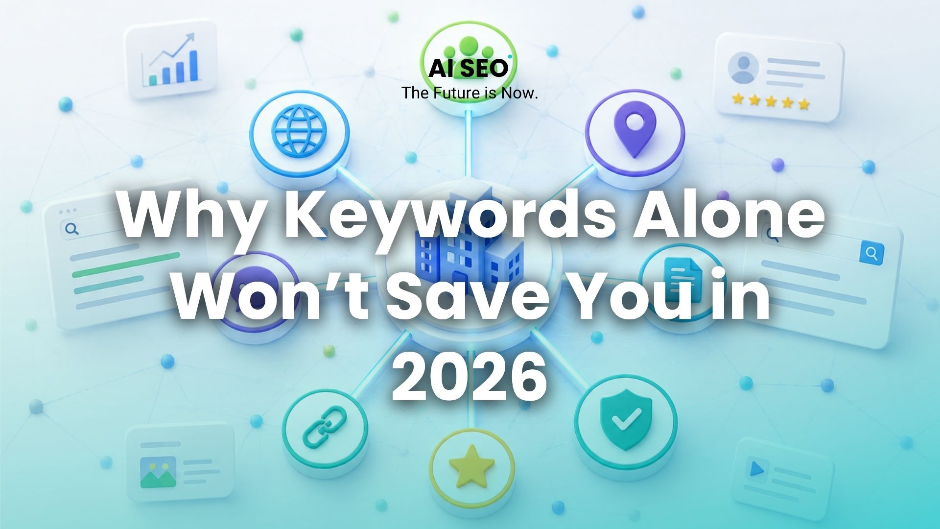 Why Keywords Alone Won’t Save You in 2026